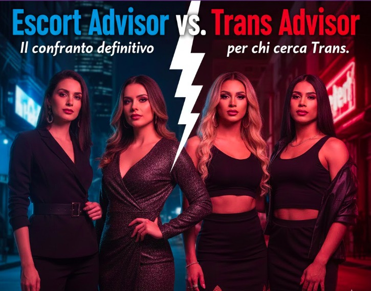 Recensioni Incontri: Escort Advisor vs. Trans Advisor – Il confronto definitivo per chi cerca Trans